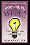 Worship Is...What?!: Rethinking Our Ideas About Worship (Tom Kraeuter on Worship)