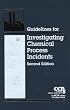 Guidelines for Investigating Chemical Process Incidents