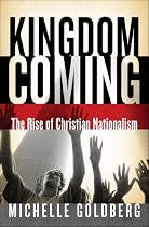 Kingdom Coming: The Rise of Christian Nationalism