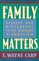 Family Matters: Secrecy and Disclosure in the History of Adoption