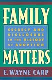 cover of Family Matters: Secrecy and Disclosure in the History of Adoption