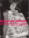 Jacqueline Kennedy : Les Ann�es Maison-Blanche