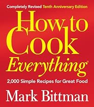 How to Cook Everything (Completely Revised 10th Anniversary Edition), Completely Revised 10th Anniversary Edition: 2,000 Simple Recipes for Great Food