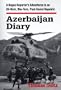 Azerbaijan Diary: A Rogue Reporter's Adventures in an Oil-Rich, War-Torn, Post-Soviet Republic