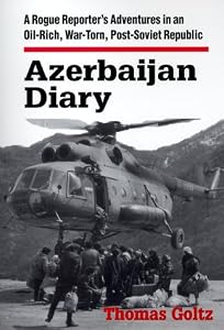 Image of Azerbaijan Diary: A Rogue Reporter's Adventures in an Oil-Rich, War-Torn, Post-Soviet Republic