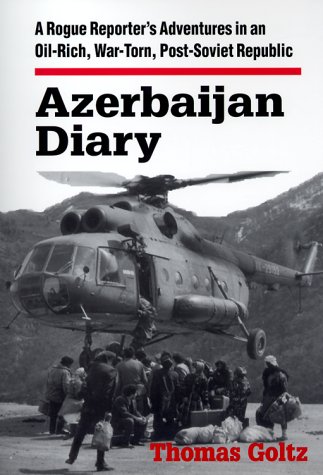 Azerbaijan Diary: A Rogue Reporter's Adventures in an Oil-Rich, War-Torn, Post-Soviet Republic under Former Soviet Republics & Siberia in The Books Store