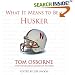 What It Means to Be a Husker (What It Means to Be ...)