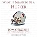 What It Means to Be a Husker (What It Means to Be ...)