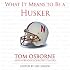 What It Means to Be a Husker (What It Means to Be ...)