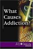 What Causes Addiction? (At Issue Series)