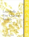 Liuhebafa Five Character Secrets: Chinese Classics, Translations, Commentary