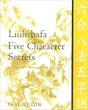 Liuhebafa Five Character Secrets: Chinese Classics, Translations, Commentary