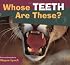 Whose Teeth Are These? (Whose? Animal Series)