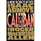 Isaac Asimovs Robot Novel:Caliban by Roger MacBride Allen