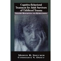 Cognitive Behavioral Treatment for Adult Survivors of Childhood Trauma: Imagery Rescripting and Reprocessing (New Directions in Cognitive-Behavior Therapy)