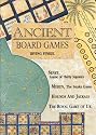 Ancient Board Games: Senet, Game of Thirty Squares; Mehen, The Snake Game; Hounds and Jackals; The Royal Game of Ur