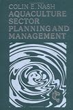 Aquaculture Sector Planning and Management (Fishing News Books)