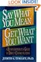 Say What You Mean/Get What You Want: A Businessperson's Guide to Direct Communication