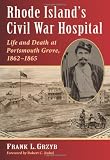 Rhode Island s Civil War Hospital: Life and Death at Portsmouth Grove, 1862-1865