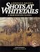 Shots at Whitetails: A Deer Hunting Classic (Deer & Deer Hunting Magazine Classics Series)
