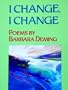 I Change, I Change - Poems by Barbara Deming