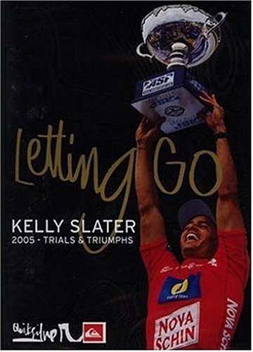 Kelly Slater - Letting Go: 2005 Trials and Tribulations