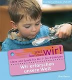Wir erforschen unsere Welt: Ideen und Spiele f&uuml;r die 1- bis 3-J&auml;hrigen - Eva Reuys, Hanne Viehoff