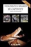 Venomous Snakes in Captivity: Safety and Husbandry