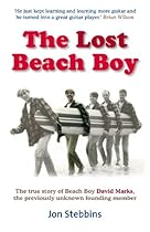 The Lost Beach Boy: The True Story of David Marks one of the founding members of the Beach Boys The Lost Beach Boy: The True Story of David Marks one of the founding members of the Beach Boys