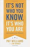 It's Not Who You Know, It's Who You Are: Life Lessons from Winners