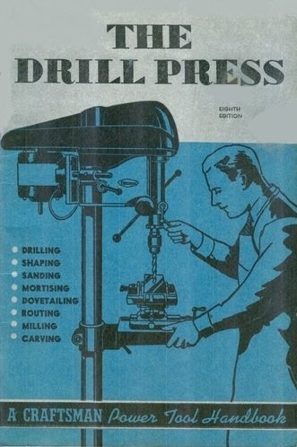 The Drill Press: A Manual for the Home Craftsman and Shop Owner (A Craftsman Power Tool Handbook) (Catalog No. 9-2921)