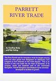 Parrett river trade : an account of the barging activity along the waters of the Ivelchester Navigation, the Parrett Navigation, the River Isle and the Westport Canal, its origins, the schemes to cana
