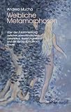 Produkt-Bild: Weibliche Metamorphosen: &Uuml;ber den Zusammenhang zwischen abendl&auml;ndischem Liebesleid, Beziehunsrealit&auml;t und der Psycho-Somatik von Frauen
