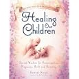 Healing Our Children: Because Your New Baby Matters! Sacred Wisdom for Preconception, Pregnancy,... by Ramiel Nagel and Sally Fallon