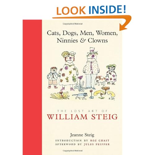 Cats, Dogs, Men, Women, Ninnies & Clowns: The Lost Art of William Steig