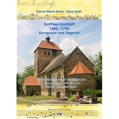 Gottfried Kirchhoff - 1685-1746 - Komponist und Organist: Ein M�hlbecker kreuzt die Wege von Georg Friedrich H�ndel und Johann Sebastian Bach