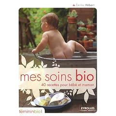 Mes soins bio : 40 recettes pour b�b� et maman