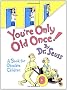 You're Only Old Once!  A Book for Obsolete Children