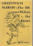 Greenwich marsh : the 300 years before the Dome