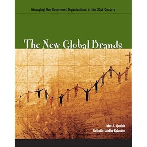 The New Global Brands: Managing Non-Government Organizations in the 21st Century by John A. Quelch and Nathalie Laidler-Kylander