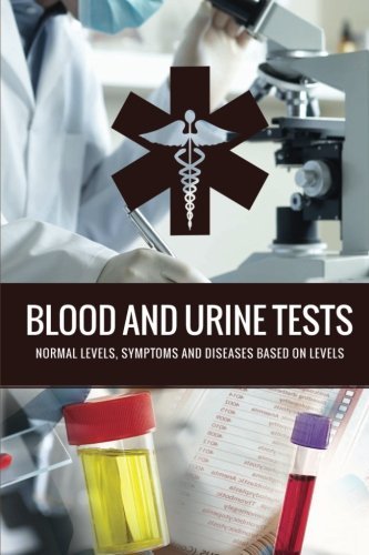 Blood And Urine Tests: General Diagnostic Tests, Results and Diseases