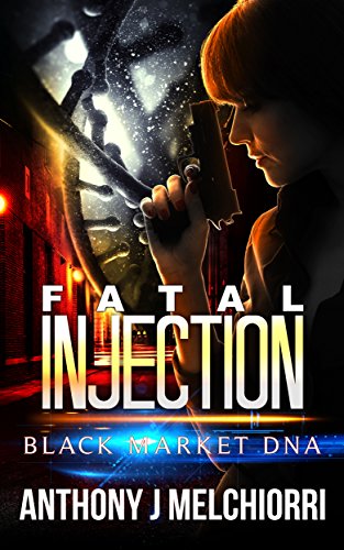 Fatal Injection: A Black Market DNA Novella, by Anthony J Melchiorri Fatal Injection: A Black Market DNA Novella, by Anthony J Melchiorri