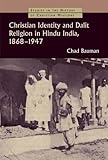 Christian identity and Dalit religion in Hindu India, 1868-1947
