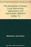 The devolution of power : local democracy, regionalism and nationalism