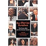 Our Monica, Ourselves: The Clinton Affair and the National Interest (Sexual Cultures) book cover