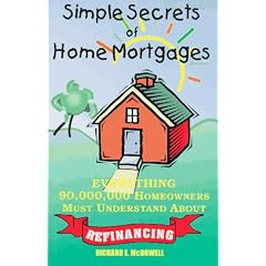 Simple Secrets of Home Mortgages: What 90,000,000 Homeowners Need to Know About Refinancing