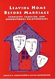 Leaving Home Before Marriage: Ethnicity, Familism, And Generational Relationships (Life Course Studies)