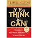 If You Think You Can!: Thirteen Laws that Govern the Performance of High Achievers