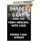 Click here to buy Shades of Gray: Book Two: From Moscow, With Love (#2 A simple black cover . . . A not so simple story. Limited 5000 Copy... by  Kristie Lynn Higgins.