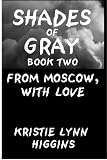 Shades of Gray #2 From Moscow, With Love (Limited 1st Edition. Science Fiction Mystery Thriller Series)